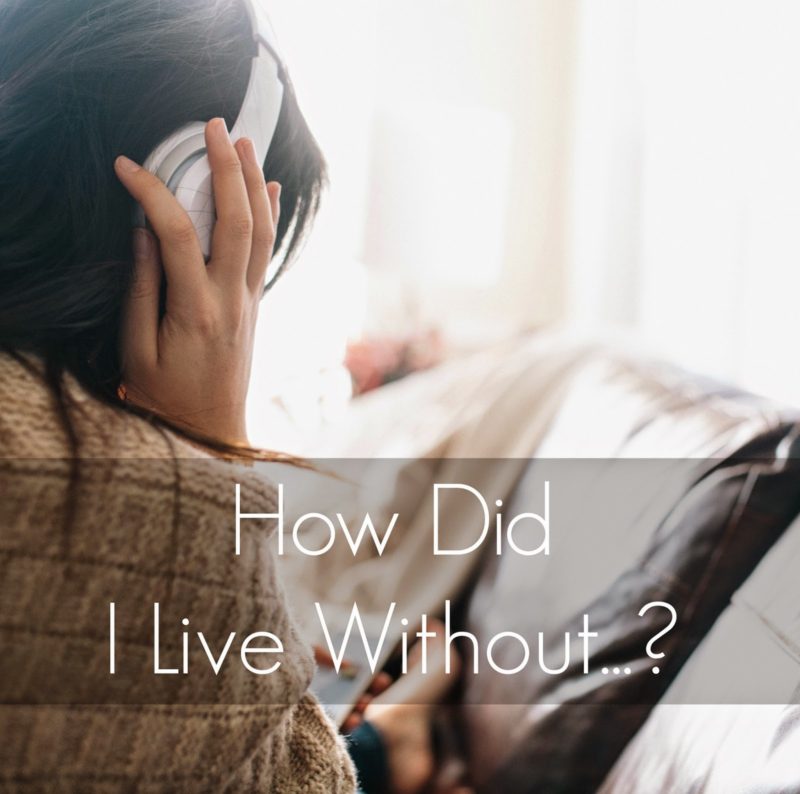 How Did I Live Without…?