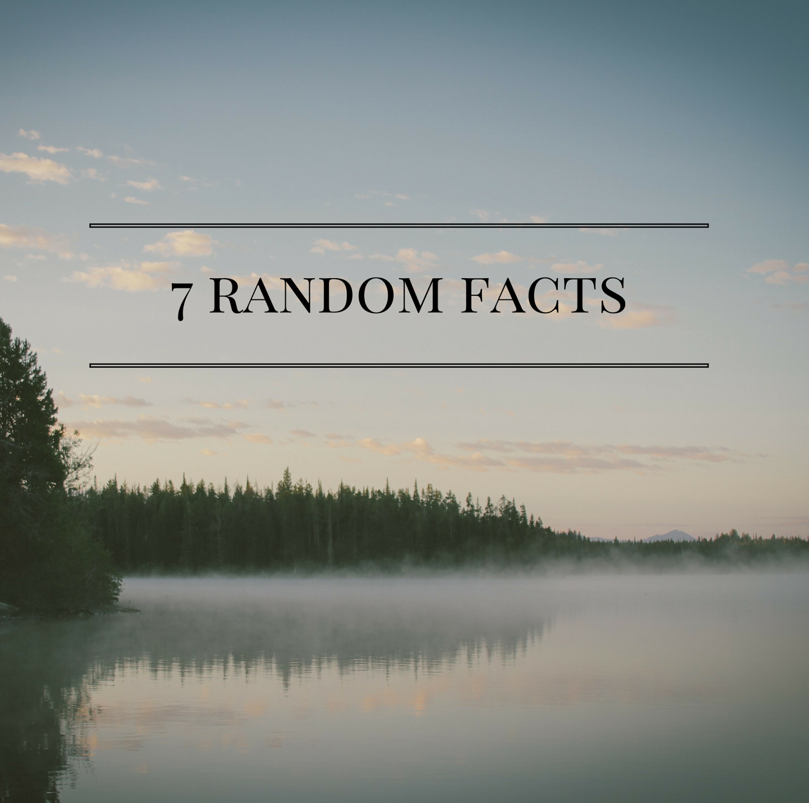 7 Random Facts