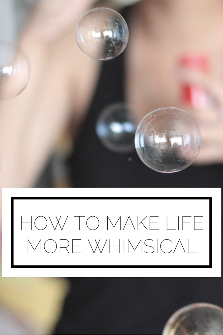 How To Make Life More Whimsical