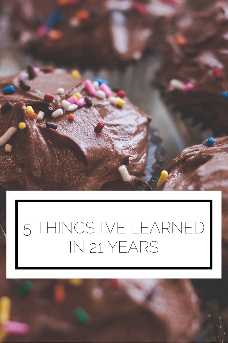 5 Things I’ve Learned In 21 Years