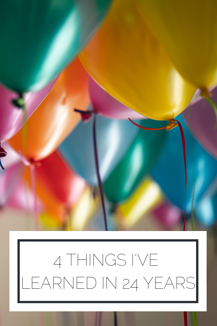 4 Things I’ve Learned In 24 Years