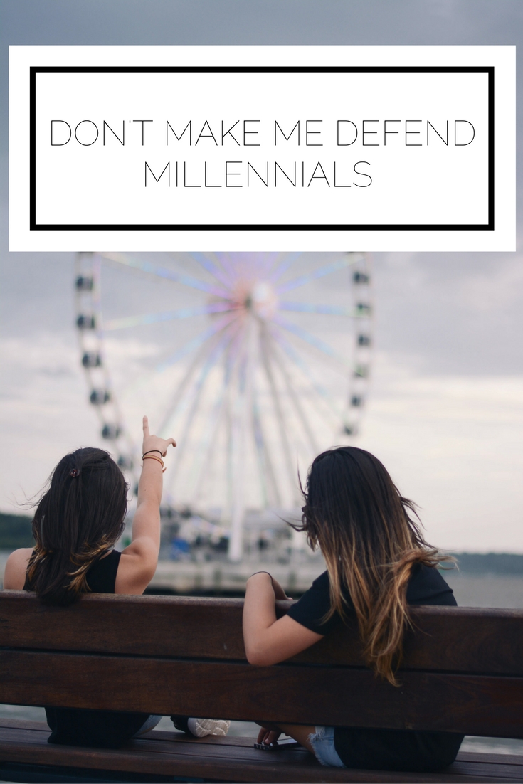 Don’t Make Me Defend Millennials