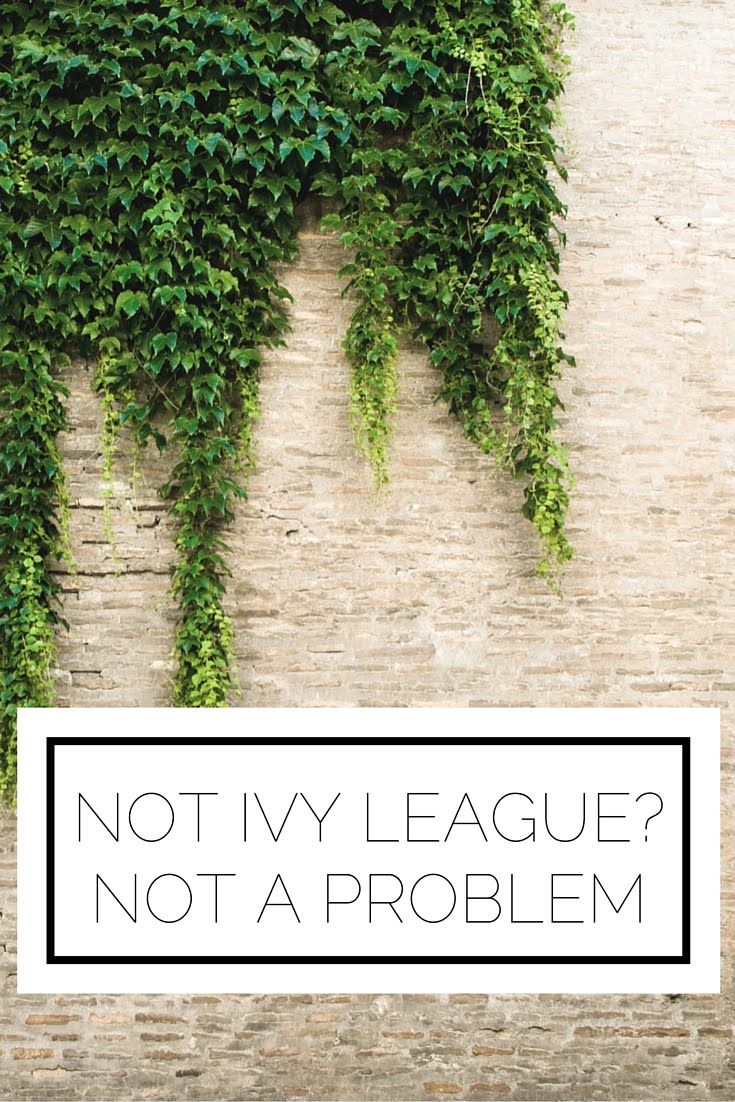 Not Ivy League? Not A Problem