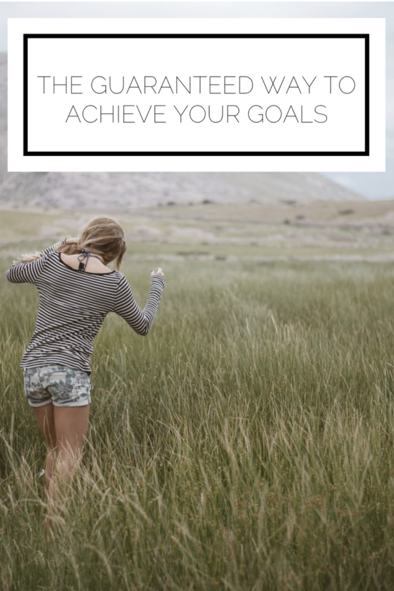 The Guaranteed Way To Achieve Your Goals