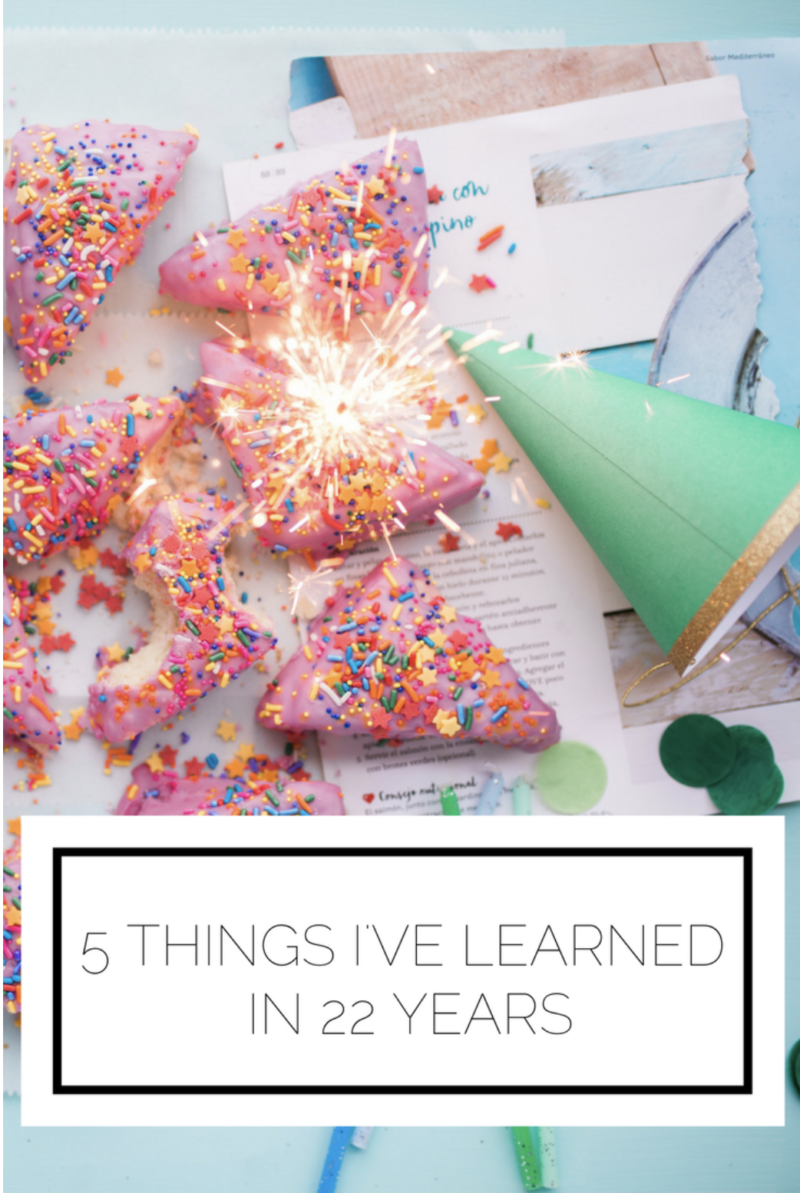 5 Things I’ve Learned In 22 Years